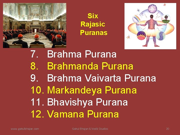 Six Rajasic Puranas 7. Brahma Purana 8. Brahmanda Purana 9. Brahma Vaivarta Purana 10.