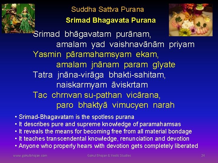 Suddha Sattva Purana Srimad Bhagavata Purana Srimad bhāgavatam purānam, amalam yad vaishnavānām priyam Yasmin