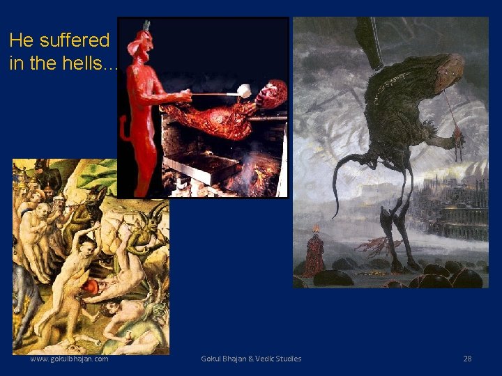 He suffered in the hells… www. gokulbhajan. com Gokul Bhajan & Vedic Studies 28