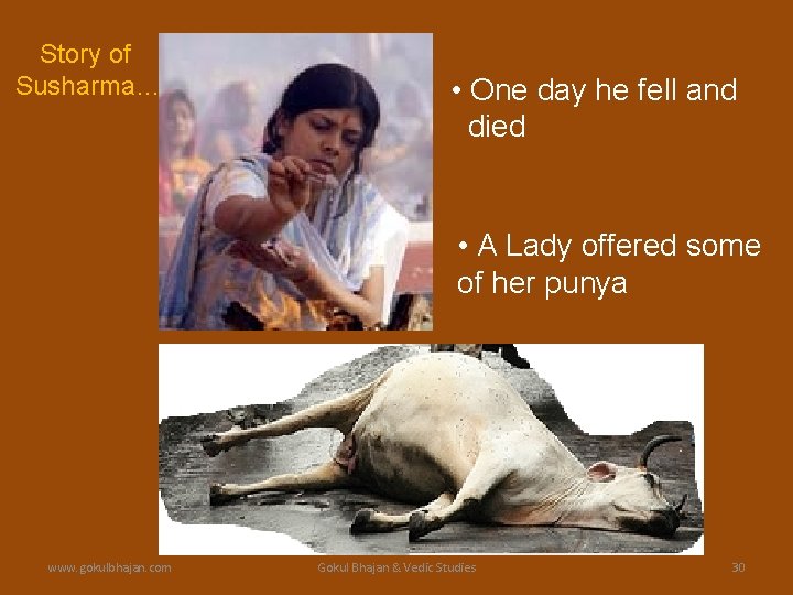 Story of Susharma… • One day he fell and died • A Lady offered