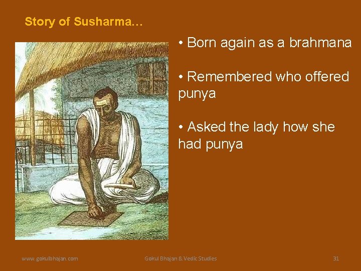 Story of Susharma… • Born again as a brahmana • Remembered who offered punya