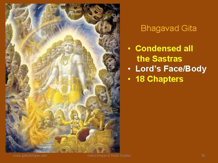 Bhagavad Gita • Condensed all the Sastras • Lord’s Face/Body • 18 Chapters www.