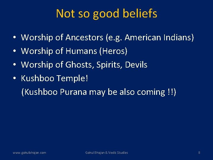 Not so good beliefs • • Worship of Ancestors (e. g. American Indians) Worship