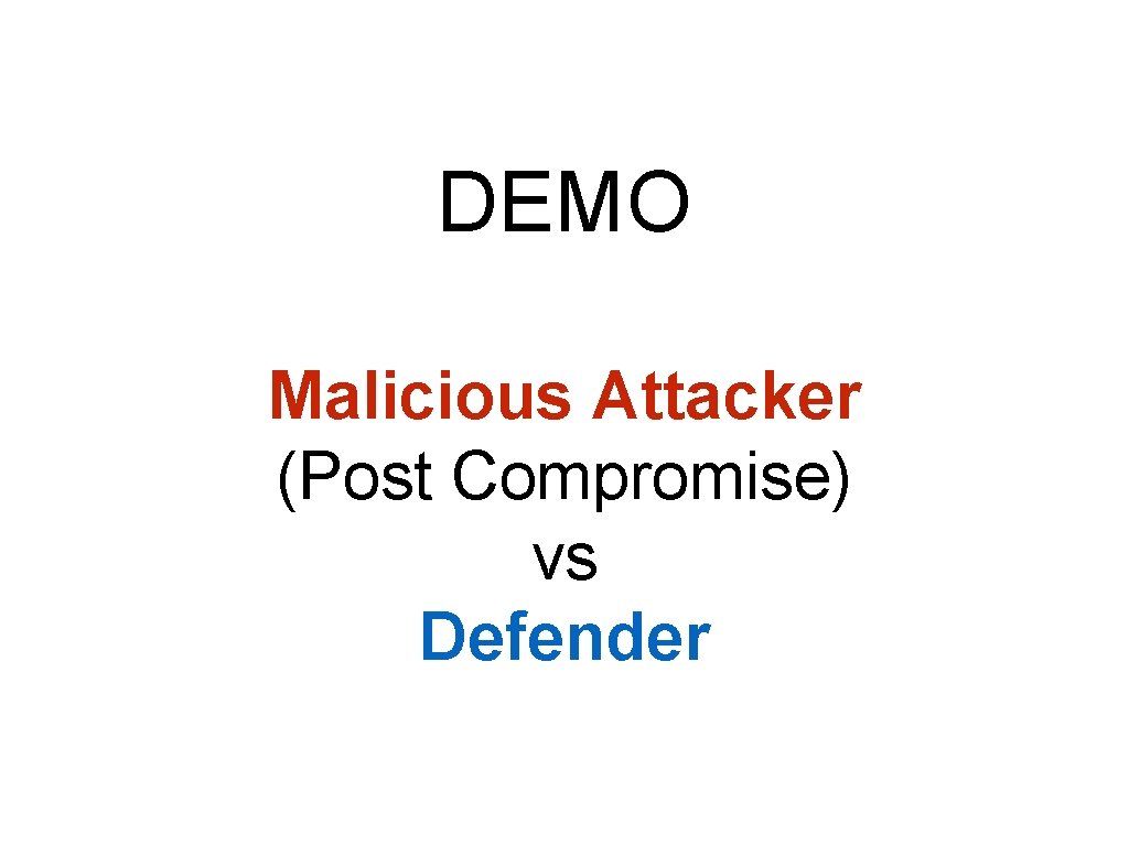 DEMO Malicious Attacker (Post Compromise) vs Defender 