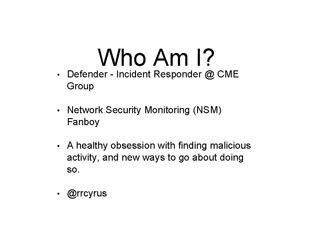  • Who Am I? Defender - Incident Responder @ CME Group • Network
