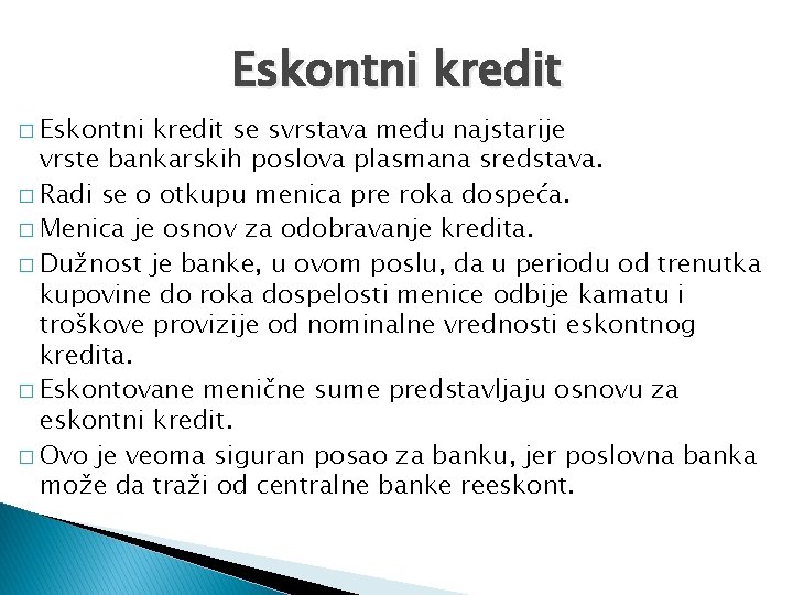 Eskontni kredit � Eskontni kredit se svrstava među najstarije vrste bankarskih poslova plasmana sredstava.