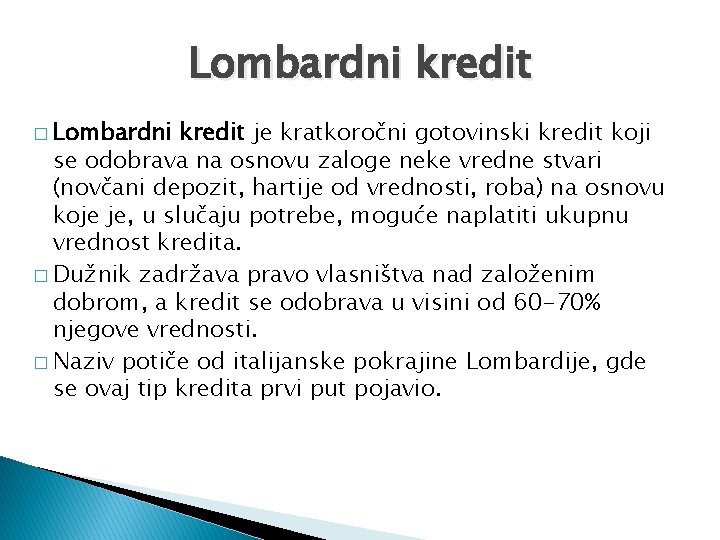 Lombardni kredit � Lombardni kredit je kratkoročni gotovinski kredit koji se odobrava na osnovu