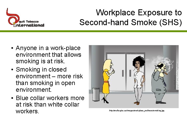 Workplace Exposure to Second-hand Smoke (SHS) • Anyone in a work-place environment that allows
