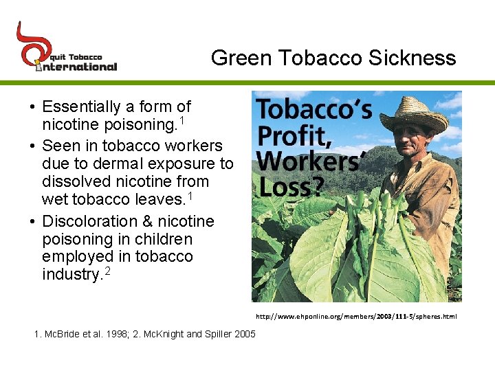 Green Tobacco Sickness • Essentially a form of nicotine poisoning. 1 • Seen in