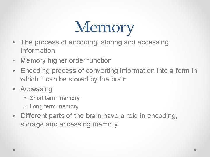 Memory • The process of encoding, storing and accessing information • Memory higher order