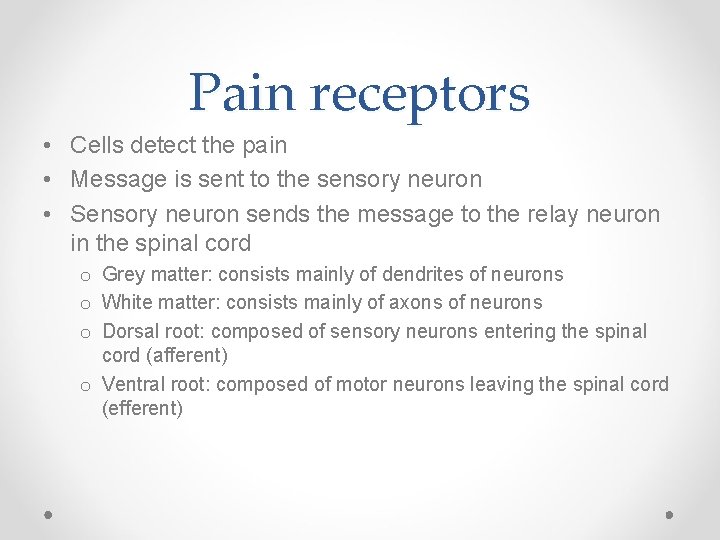 Pain receptors • Cells detect the pain • Message is sent to the sensory