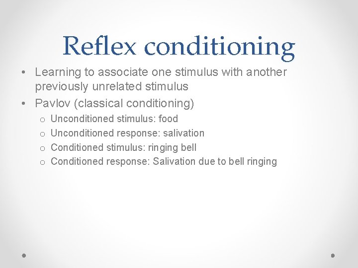 Reflex conditioning • Learning to associate one stimulus with another previously unrelated stimulus •