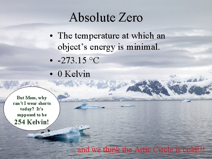 Absolute Zero • The temperature at which an object’s energy is minimal. • -273.