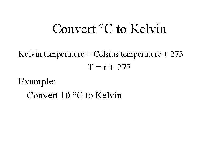 Convert °C to Kelvin temperature = Celsius temperature + 273 T = t +