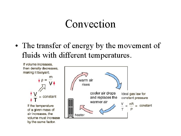 Convection • The transfer of energy by the movement of fluids with different temperatures.