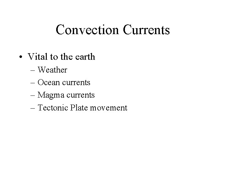 Convection Currents • Vital to the earth – Weather – Ocean currents – Magma