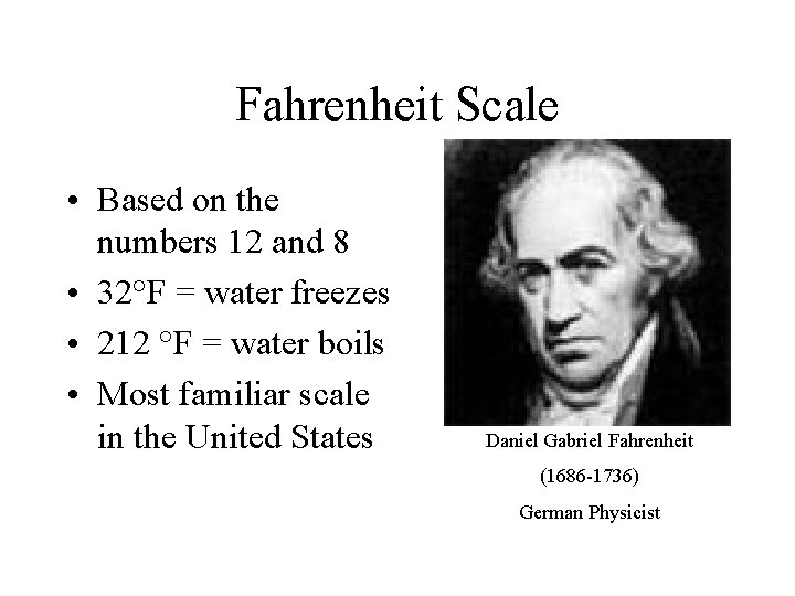 Fahrenheit Scale • Based on the numbers 12 and 8 • 32°F = water