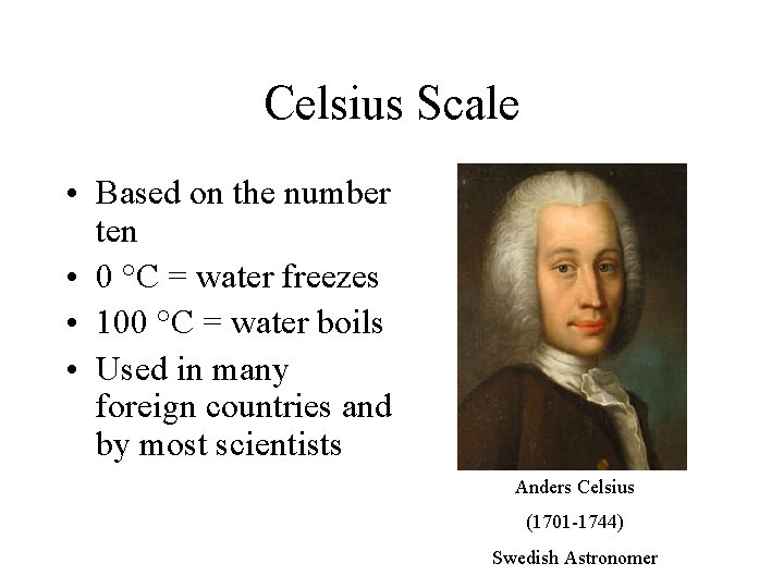 Celsius Scale • Based on the number ten • 0 °C = water freezes