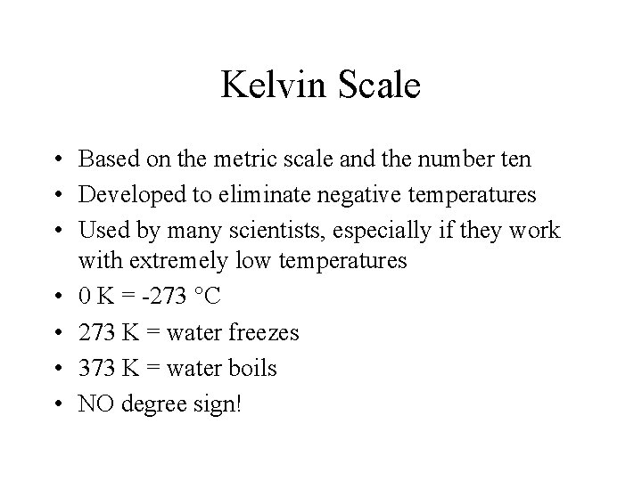 Kelvin Scale • Based on the metric scale and the number ten • Developed