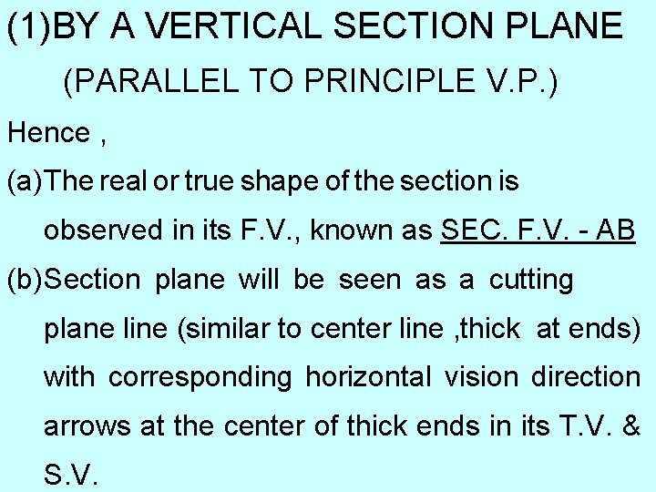 (1)BY A VERTICAL SECTION PLANE (PARALLEL TO PRINCIPLE V. P. ) Hence , (a)