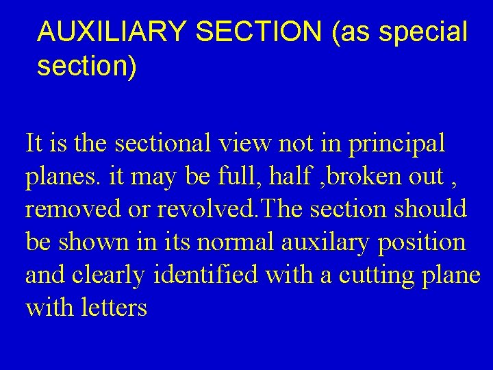 AUXILIARY SECTION (as special section) It is the sectional view not in principal planes.