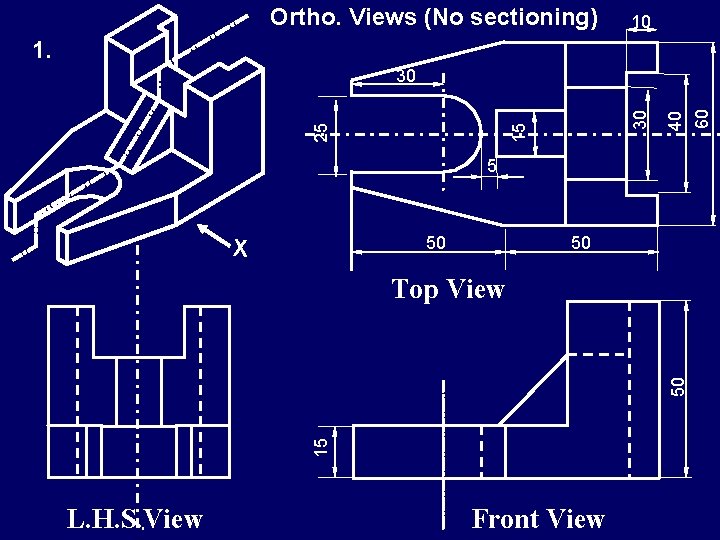 Ortho. Views (No sectioning) 10 1. 40 60 25 15 30 30 5 50