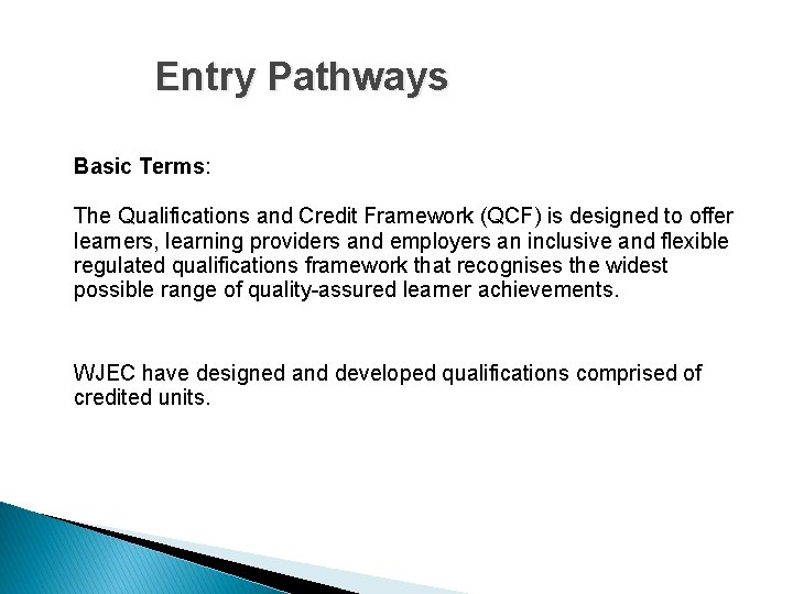 Entry Pathways Basic Terms: The Qualifications and Credit Framework (QCF) is designed to offer Entry Pathways Basic Terms: The Qualifications and Credit Framework (QCF) is designed to offer