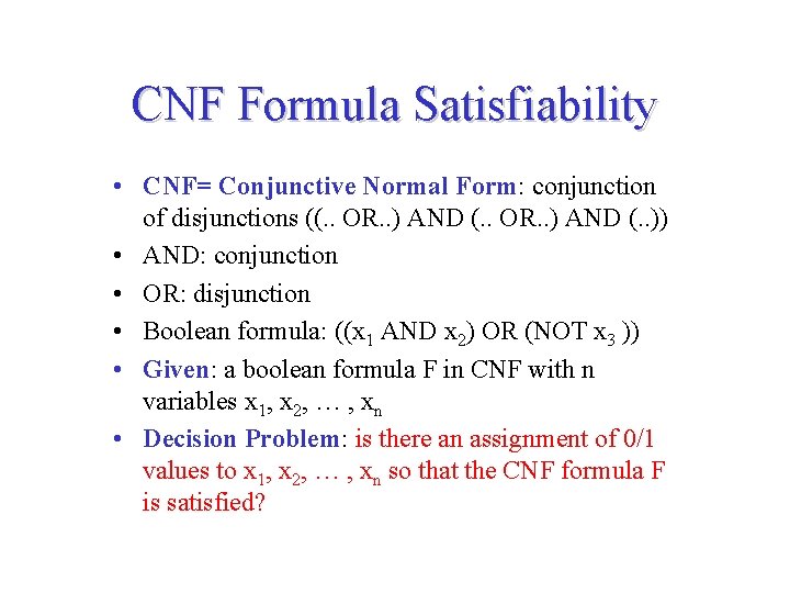 CNF Formula Satisfiability • CNF= Conjunctive Normal Form: conjunction of disjunctions ((. . OR.