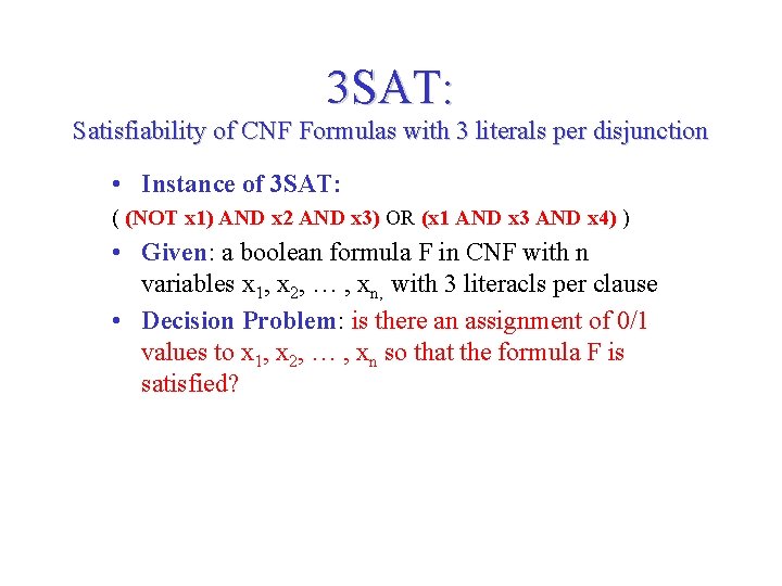 3 SAT: Satisfiability of CNF Formulas with 3 literals per disjunction • Instance of