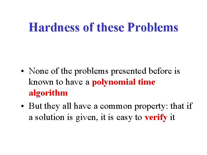 Hardness of these Problems • None of the problems presented before is known to