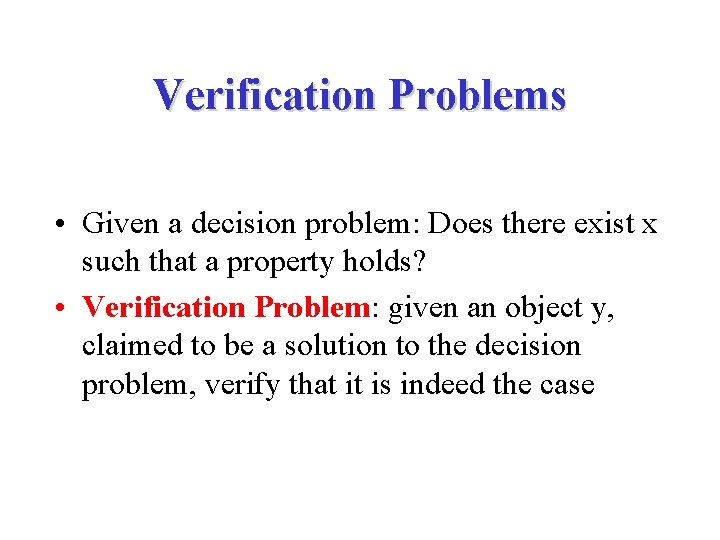 Verification Problems • Given a decision problem: Does there exist x such that a