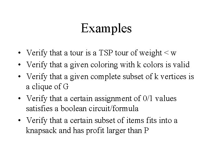 Examples • Verify that a tour is a TSP tour of weight < w