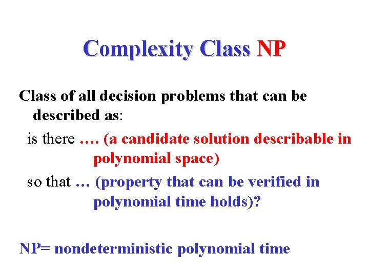 Complexity Class NP Class of all decision problems that can be described as: is