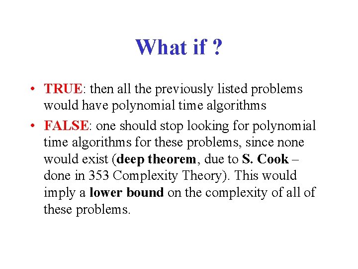 What if ? • TRUE: then all the previously listed problems would have polynomial