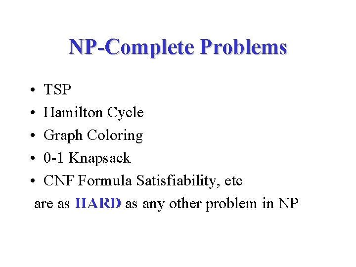 NP-Complete Problems • TSP • Hamilton Cycle • Graph Coloring • 0 -1 Knapsack