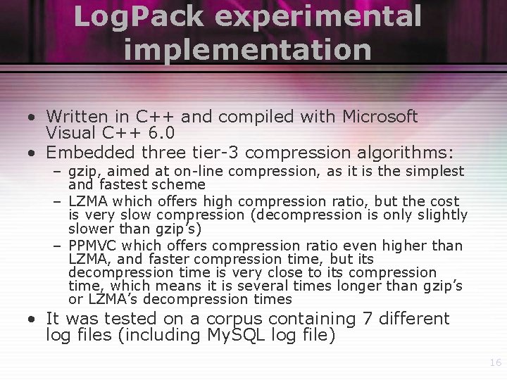 Log. Pack experimental implementation • Written in C++ and compiled with Microsoft Visual C++