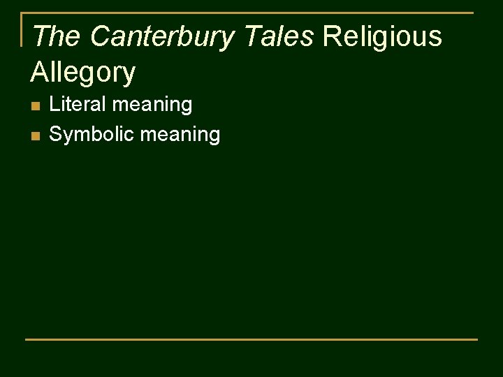 The Canterbury Tales Religious Allegory n n Literal meaning Symbolic meaning 