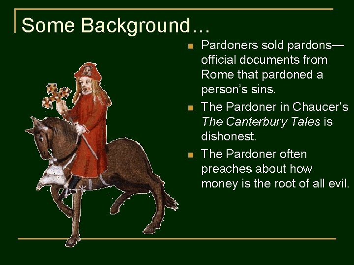 Some Background… n n n Pardoners sold pardons— official documents from Rome that pardoned