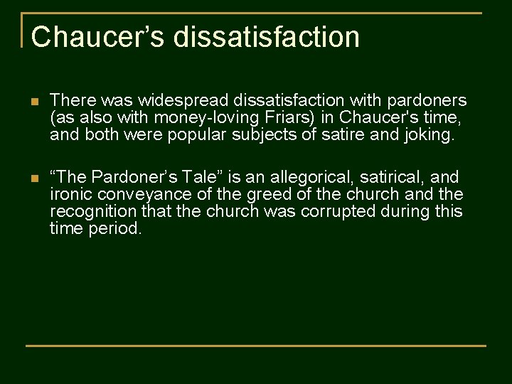 Chaucer’s dissatisfaction n There was widespread dissatisfaction with pardoners (as also with money-loving Friars)