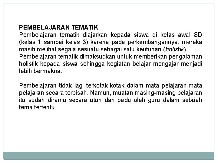 PEMBELAJARAN TEMATIK Pembelajaran tematik diajarkan kepada siswa di kelas awal SD (kelas 1 sampai