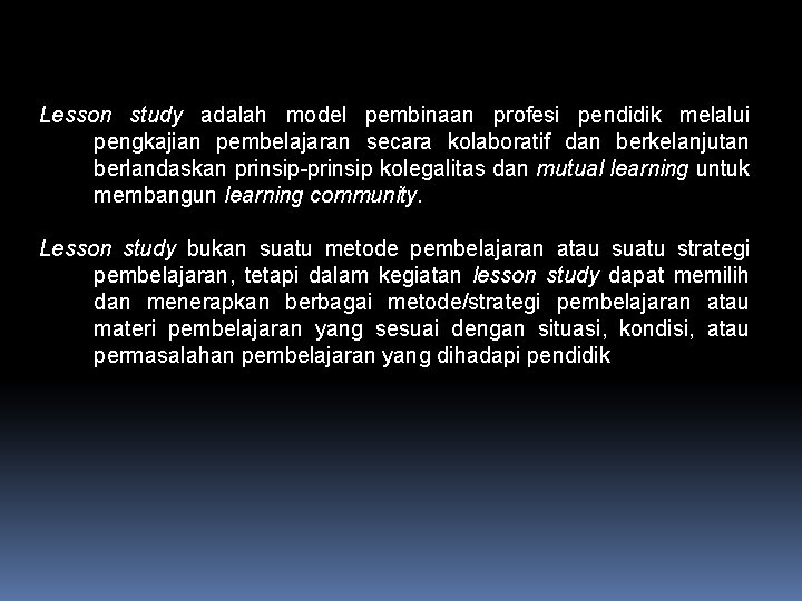 Pembelajaran Lesson Study Lesson study adalah model pembinaan profesi pendidik melalui pengkajian pembelajaran secara