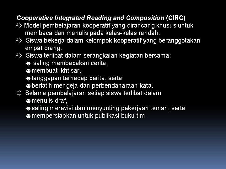 Cooperative Integrated Reading and Composition (CIRC) ☼ Model pembelajaran kooperatif yang dirancang khusus untuk
