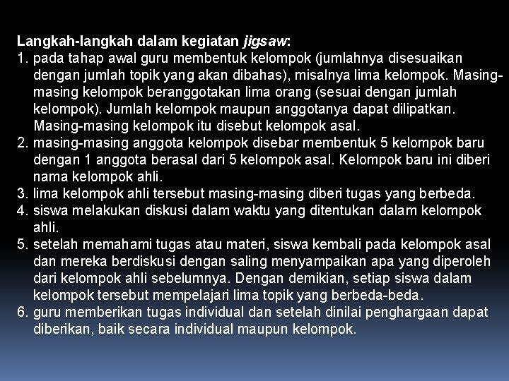 Langkah-langkah dalam kegiatan jigsaw: 1. pada tahap awal guru membentuk kelompok (jumlahnya disesuaikan dengan