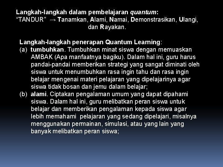 Langkah-langkah dalam pembelajaran quantum: “TANDUR” → Tanamkan, Alami, Namai, Demonstrasikan, Ulangi, dan Rayakan. Langkah-langkah