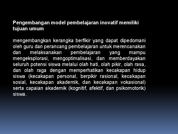 Pengembangan model pembelajaran inovatif memiliki tujuan umum mengembangkan kerangka berfikir yang dapat dipedomani oleh