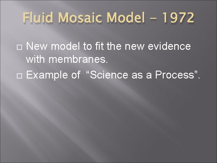 Fluid Mosaic Model - 1972 New model to fit the new evidence with membranes.
