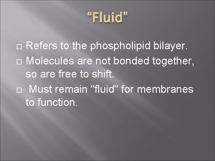 “Fluid” Refers to the phospholipid bilayer. Molecules are not bonded together, so are free