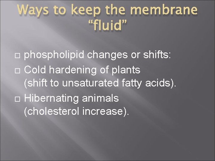 Ways to keep the membrane “fluid” phospholipid changes or shifts: Cold hardening of plants