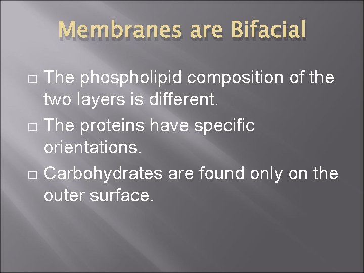 Membranes are Bifacial The phospholipid composition of the two layers is different. The proteins