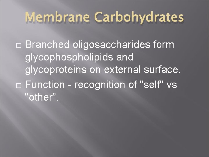Membrane Carbohydrates Branched oligosaccharides form glycophospholipids and glycoproteins on external surface. Function - recognition